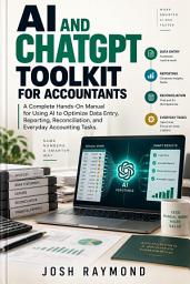 Icon image AI AND CHATGPT TOOLKIT FOR ACCOUNTANTS: A Complete Hands-On Manual for Using AI to Optimize Data Entry, Reporting, Reconciliation, and Everyday Accounting Tasks.