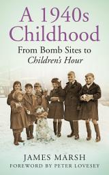Icon image A 1940s Childhood: From Bomb Sites to Children's Hour