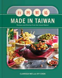 Ikonbild för Made in Taiwan: Recipes and Stories from the Island Nation (A Cookbook)