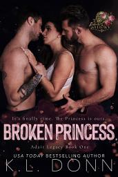 Icon image Broken Princess: A menagerie, best friends little sister, opposites attract, friends to lovers, mafia organized crime romance