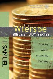 Icon image The Wiersbe Bible Study Series: 1 Samuel: Attaining Wealth That Money Can't Buy