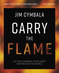 Icon image Carry the Flame Bible Study Guide plus Streaming Video: A Bible Study on Renewing Your Heart and Reviving the World