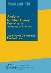 Icon image Analytic Number Theory: Exploring the Anatomy of Integers
