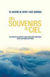 Icon image Des souvenirs du ciel: Des enfants racontent leurs fabuleuses aventures avant leur venue sur Terre