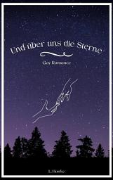 Icon image Und über uns die Sterne: Gay-Romance-Erzählung