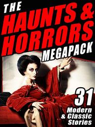 Icon image The Haunts & Horrors MEGAPACK®: 31 Modern & Classic Stories
