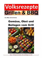 Icon image Volksrezepte Grillen und BBQ - Gemüse, Obst und Beilagen vom Grill: 35 tolle Gemüse, Obst und Beilagen Rezepte zum nachgrillen und genießen, Ausgabe 2