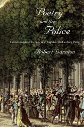 Icon image Poetry and the Police: Communication Networks in Eighteenth-Century Paris