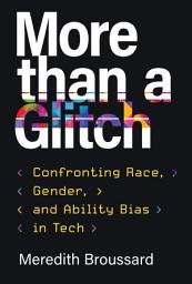 Icon image More than a Glitch: Confronting Race, Gender, and Ability Bias in Tech