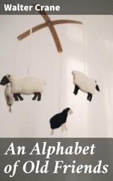 Icon image An Alphabet of Old Friends: A Whimsical Journey Through Illustrated Nursery Rhymes and Moral Lessons