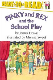 Icon image Pinky and Rex and the School Play: Ready-to-Read Level 3 (with audio recording)