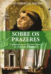 Icon image Sobre os Prazeres. Comentário ao Décimo Livro da Ética de Aristóteles