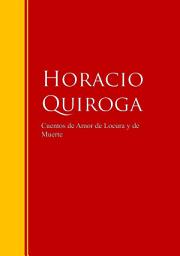 Icon image Cuentos de Amor de Locura y de Muerte: Biblioteca de Grandes Escritores