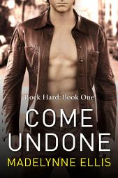 Icon image Come Undone (Rock Hard, Book 1)