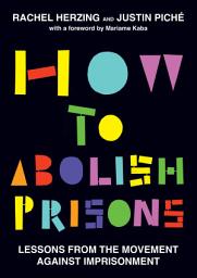 Icon image How to Abolish Prisons: Lessons from the Movement against Imprisonment