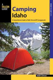 Icon image Camping Idaho: A Comprehensive Guide to Public Tent and RV Campgrounds, Edition 2