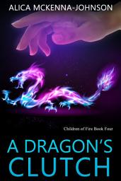 Icon image A Dragon's Clutch: Book Four of the Children of Fire Series