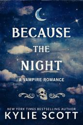 Icon image Because the Night: A Vampire Romance