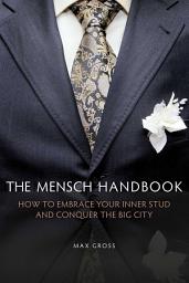 Icon image The Mensch Handbook: How to Embrace Your Inner Stud and Conquer the Big City
