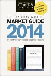 Icon image The Christian Writer's Market Guide 2014: Your Comprehensive Resource for Getting Published