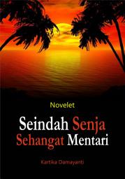 Icon image Seindah Senja Sehangat Mentari: Sebuah Novelet