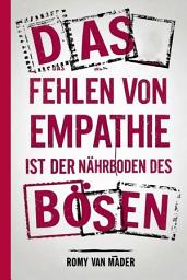 Icon image Das Fehlen von Empathie ist der Nährboden des Bösen: Psychomaligne Weltstrukturen und die Entmaskierung der Macht