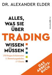 Icon image Alles, was Sie über Trading wissen müssen - Das Arbeitsbuch: 170 Fragen & Antworten - 11 Bewertungsskalen - 17 Charts