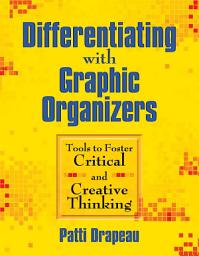 Icon image Differentiating with Graphic Organizers: Tools to Foster Critical and Creative Thinking