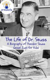 Icon image The Life of Dr. Seuss: A Biography of Theodor Seuss Geisel Just for Kids!