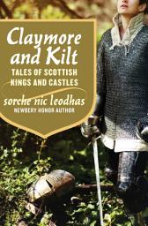 Icon image Claymore and Kilt: Tales of Scottish Kings and Castles