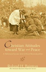 Icon image Christian Attitudes toward War and Peace: A Historical Survey and Critical Re-evaluation