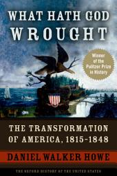 Icon image What Hath God Wrought: The Transformation of America, 1815-1848
