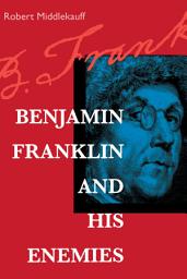 Icon image Benjamin Franklin and His Enemies