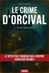 Icon image Le Crime d'Orcival: Classique Fondateur du Roman Policier Français