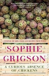 Icon image A Curious Absence of Chickens: A journal of life, food and recipes from Puglia - Shortlisted for the Fortnum & Mason Food Book Award