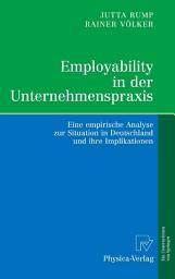 Icon image Employability in der Unternehmenspraxis: Eine empirische Analyse zur Situation in Deutschland und ihre Implikationen