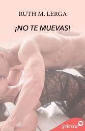 Icon image ¡No te muevas! (Enredos con la ley 5)