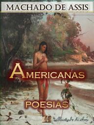 Icon image Americanas [Ilustrado] [Com notas, Biografia e Índice Ativo]: Poesias