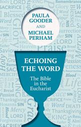 Icon image Echoing the Word: The Bible in the Eucharist