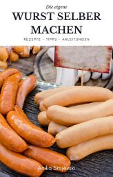 Icon image Wurst selber machen - Rezepte, Tipps, Anleitung: Wie sie ihre eigene köstliche Wurst zu Hause machen können.