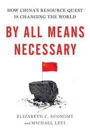 Icon image By All Means Necessary: How China's Resource Quest is Changing the World