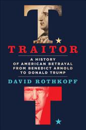 Icon image Traitor: A History of American Betrayal from Benedict Arnold to Donald Trump