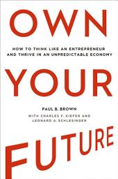 Icon image Own Your Future: How to Think Like an Entrepreneur and Thrive in an Unpredictable Economy