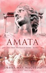 Icon image Amata: Book Three in The First Vestals of Rome Trilogy