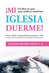 Icon image Mi Iglesia duerme: Un libro no apto para católicos satisfechos