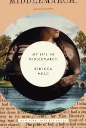 Icon image My Life in Middlemarch: A Memoir