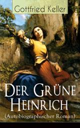 Icon image Der Grüne Heinrich (Autobiographischer Roman): Einer der bedeutendsten Bildungsromane der deutschen Literatur des 19. Jahrhunderts