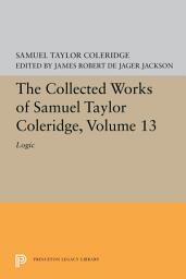 Icon image The Collected Works of Samuel Taylor Coleridge, Volume 13: Logic