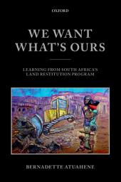 Icon image We Want What's Ours: Learning from South Africa's Land Restitution Program