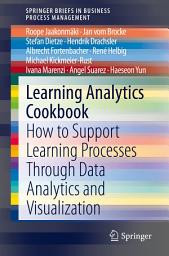 Icon image Learning Analytics Cookbook: How to Support Learning Processes Through Data Analytics and Visualization